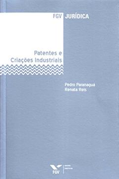Patentes e Criações Industriais - fgv Jurídica, do autor Pedro Paranaguá; Renata Reis