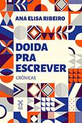 Ler Doida pra escrever, do autor Ana Elisa Ribeiro