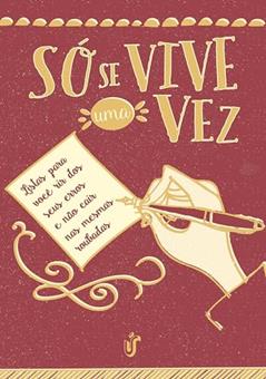 Só se vive uma vez: Listas Para Você Rir Dos Seus Erros E Não Cair Nas Mesmas Roubadas, do autor Única Editora