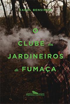 O clube dos jardineiros de fumaça, do autor Carol Bensimon