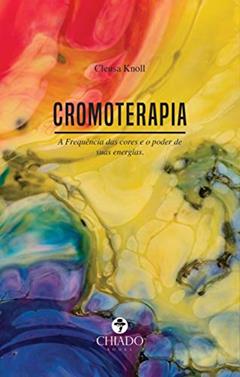 Cromoterapia: a Frequência das Cores e o Poder de Suas Energias, do autor Cleusa Knoll