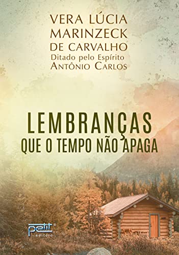 Ler Lembranças que o tempo não apaga, do autor Vera Lúcia Marinzeck de Carvalho ( Médium ); Antônio Carlos ( Espírito )
