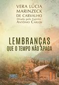 Ler Lembranças que o tempo não apaga, do autor Vera Lúcia Marinzeck de Carvalho ( Médium ); Antônio Carlos ( Espírito ) Ler Lembranças que o tempo não apaga, do autor Vera Lúcia Marinzeck de Carvalho ( Médium ); Antônio Carlos ( Espírito )