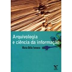 Arquivologia e Ciência da Informação, do autor Maria Odila Kahl Fonseca