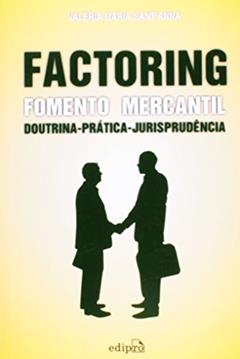 Factoring fomento mercantil: Doutrina prática jurisprudência, do autor Valeria Maria Sant'anna