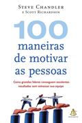 Ler 100 Maneiras de Motivar as Pessoas, do autor Steve Chandler; Scott Richardson