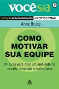 Ler Como Motivar Sua Equipe - Coleção Você S/A, do autor Anne Bruce Ler Como Motivar Sua Equipe - Coleção Você S/A, do autor Anne Bruce
