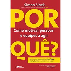Por Quê? Como Motivar Pessoas e Equipes a Agir, do autor Simon Sinek