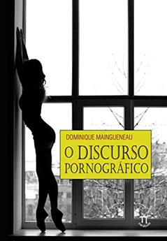 O Discurso Pornográfico - Volume 1, do autor Dominique Maingueneau