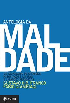 Antologia da maldade, volume I: Um dicionário de citações, associações ilícitas e ligações perigosas, do autor Gustavo H.B. Franco; Fábio Giambiagi