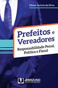 Ler Prefeitos e Vereadores: Responsabilidade Penal, Política e Fiscal, do autor Edson Jacinto da Silva
