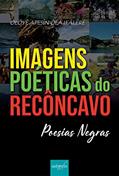 Ler Imagens poéticas do Recôncavo: Poesias Negras, do autor Tertuliano Antônio Bispo dos Santos Ler Imagens poéticas do Recôncavo: Poesias Negras, do autor Tertuliano Antônio Bispo dos Santos
