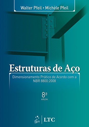 Ler Estruturas de Aço - Dimensionamento Prático: Dimensionamento Prático de Acordo com a NBR 8800:2008, do autor PFEIL Ler Estruturas de Aço - Dimensionamento Prático: Dimensionamento Prático de Acordo com a NBR 8800:2008, do autor PFEIL