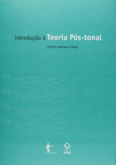 Introdução e Teoria Pós-Tonal, do autor Joseph Nathan Straus