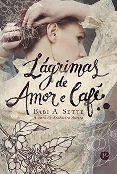 Lágrimas de amor e café, do autor Babi A. Sette