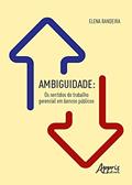 Ler Ambiguidade: os sentidos do trabalho gerencial em bancos públicos, do autor Elena Bandeira Ler Ambiguidade: os sentidos do trabalho gerencial em bancos públicos, do autor Elena Bandeira