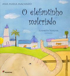 O elefantinho malcriado, do autor Ana Maria Machado