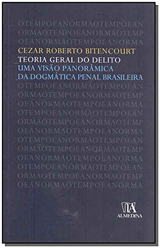 Ler Teoria Geral do Delito: uma Visão Panorâmica da Dogmática Penal Brasileira, do autor Cezar Roberto Bitencourt Ler Teoria Geral do Delito: uma Visão Panorâmica da Dogmática Penal Brasileira, do autor Cezar Roberto Bitencourt