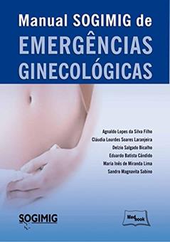 Manual SOGIMIG de emergências ginecológicas, do autor Agnaldo Lopes da Silva Filho; Cláudia Lourdes Soares Laranjeira; Delzio Salgado Bicalho; Cândido