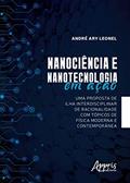 Ler Nanociência e nanotecnologia em ação: uma proposta de ilha interdisciplinar de racionalidade com tópicos de física moderna e contemporânea, do autor André Ary Leonel Ler Nanociência e nanotecnologia em ação: uma proposta de ilha interdisciplinar de racionalidade com tópicos de física moderna e contemporânea, do autor André Ary Leonel