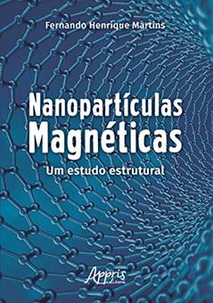 Nanopartículas magnéticas: um estudo estrutural, do autor Fernando Henrique Martins