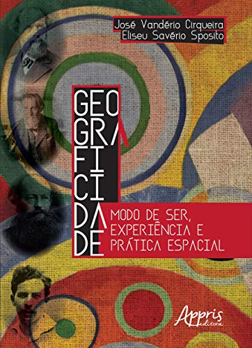Ler Geograficidade: modo de ser, experiência e prática espacial, do autor Eliseu Savério Sposito