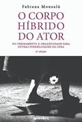 Ler O Corpo Híbrido do Ator: do Treinamento à Organicidade Para Outras Possibilidades da Cena, do autor Fabiana Monsalú