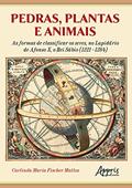 Ler Pedras, plantas e animais: as formas de classificar os seres, no Lapidário de Afonso X, o Rei Sábio (1221 - 1284), do autor Carlinda Maria Fischer Mattos Ler Pedras, plantas e animais: as formas de classificar os seres, no Lapidário de Afonso X, o Rei Sábio (1221 - 1284), do autor Carlinda Maria Fischer Mattos