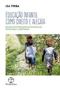 Ler Educação infantil como direito e alegria: Em busca de pedagogias ecológicas, populares e libertárias, do autor Lea Tiriba