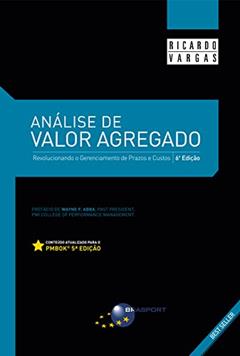 Análise de valor agregado: revolucionando o gerenciamento de prazos e custos, do autor Ricardo Vargas