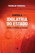 Ler Contra Idolatria do Estado, do autor Franklin Ferreira