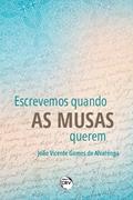 Ler Escrevemos Quando as Musas Querem, do autor João Vicente Gomes de. Alvarenga Ler Escrevemos Quando as Musas Querem, do autor João Vicente Gomes de. Alvarenga