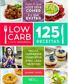 Low Carb - A dieta cetogênica: 125 receitas, do autor Leanne Vogel