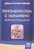 Ler Fenomenologia e Humanismo - Reflexões Necessárias, do autor Adriano Furtado Holanda