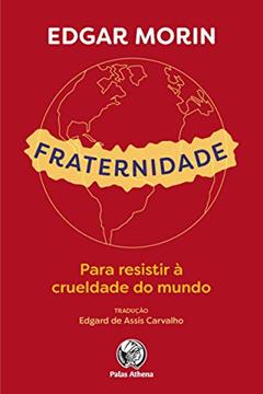 Fraternidade: Para resistir à crueldade do mundo, do autor Edgar Morin