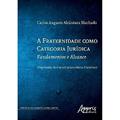 Ler A fraternidade como categoria jurídica: fundamentos e alcance, do autor Carlos Augusto Alcântara Machado