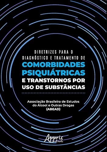 Ler Diretrizes para o diagnóstico e tratamento de comorbidades psiquiátricas e transtornos por uso de substâncias, do autor Associação Brasileira de Estudos do Álcool e Outras Drogas (ABEAD) (Instituição)