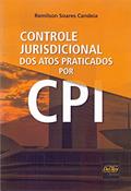 Ler Controle Jurisdicional dos Atos Praticados por CPI, do autor Remilson Soares Candeia Ler Controle Jurisdicional dos Atos Praticados por CPI, do autor Remilson Soares Candeia