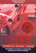 Ler COT. Charlie. Oscar. Tango. Por Dentro do Grupo de Operações Especiais da Polícia Federal, do autor Eduardo Maia Betini; Fabiano Tomazi Ler COT. Charlie. Oscar. Tango. Por Dentro do Grupo de Operações Especiais da Polícia Federal, do autor Eduardo Maia Betini; Fabiano Tomazi