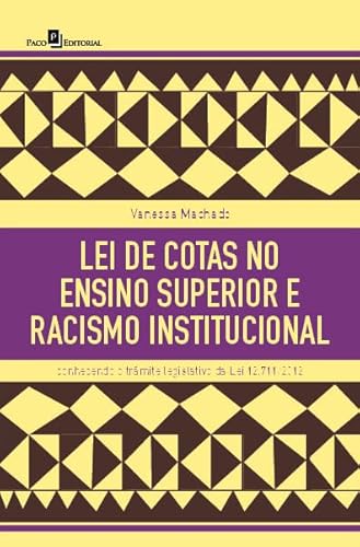 Ler Lei de Cotas no Ensino Superior e Racismo Institucional: Conhecendo o Trâmite Legislativo da Lei 12.711/2012, do autor Vanessa Patrícia Machado Silva
