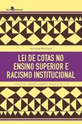 Ler Lei de Cotas no Ensino Superior e Racismo Institucional: Conhecendo o Trâmite Legislativo da Lei 12.711/2012, do autor Vanessa Patrícia Machado Silva