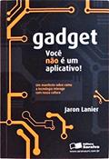 Ler Gadjet. Você Não É Um Aplicativo!, do autor Jaron Lanier