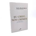 Ler Eu Creio, Nós Cremos, do autor Papa Francisco
