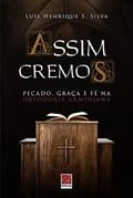 Ler Assim Cremos - Pecado Graça E Fé Na Ortodoxia Arminiana, do autor Luis Henrique S. Silva