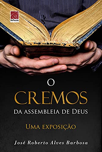 Ler Cremos Da Assebleia De Deus, O, do autor José Roberto Alves Barbosa Ler Cremos Da Assebleia De Deus, O, do autor José Roberto Alves Barbosa