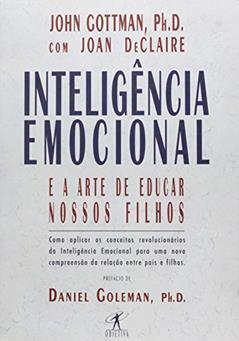 Inteligência emocional e a arte de educar nossos filhos, do autor Joan DeClaire; John Gottman