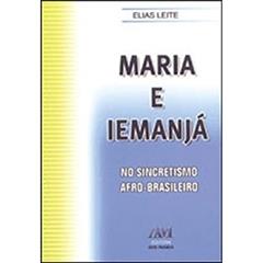 MARIA E IEMANJA NO SINCRETISMO AFRO-BRASILEIRO, do autor LEITE- ELIAS
