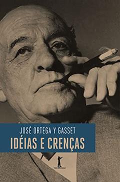 Ideias e Crenças, do autor José Ortega y Gasset