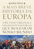 Ler A mais breve história da Europa: Uma visão original e fascinante das forças que moldaram o mundo, do autor John Hirst