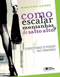 Ler Como escalar montanhas de salto alto?: Exercendo o poder no feminino, do autor Marleine Cohen